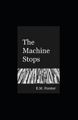 The Machine Stops Illustrated by E.M. Forster