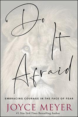 Do It Afraid: Embracing Courage in the Face of Fear by Joyce Meyer