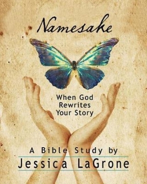 Namesake: Women's Bible Study Participant Book: When God Rewrites Your Story by Jessica LaGrone