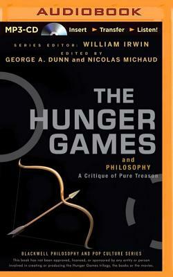 The Hunger Games and Philosophy: A Critique of Pure Treason by Nicholas Michaud (Editor), George A. Dunn (Editor), William Irwin