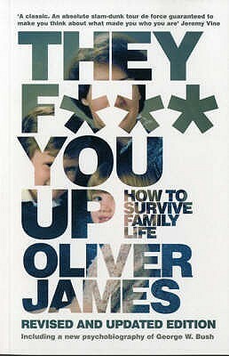 They F*** You Up: How To Survive Family Life by Oliver James