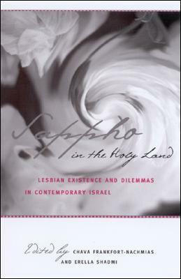 Sappho in the Holy Land: Lesbian Existence and Dilemmas in Contemporary Israel by Chava Frankfort-Nachmias