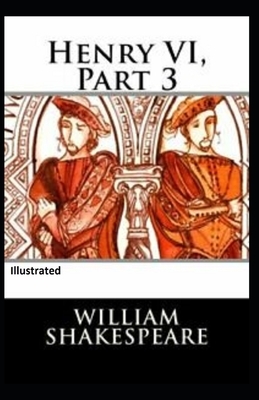 Henry VI Part 3 Illustrated by William Shakespeare