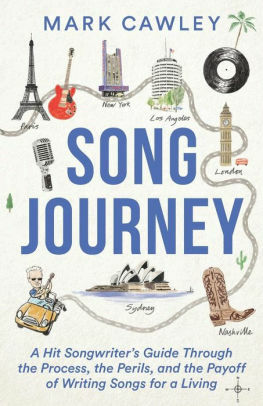 Song Journey: A Hit Songwriter's Guide Through the Process, the Perils, and the Payoff of Writing Songs for a Living by Mark Cawley