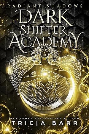 Radiant Shadows (Dark Shifter Academy Book 4)  by Tricia Barr