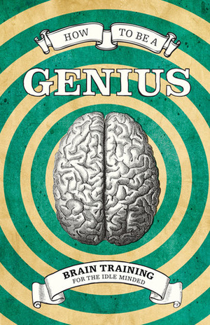 How to Be a Genius: Brain Training for the Idle Minded by Robert Allen