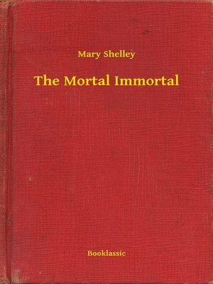 The Mortal Immortal by Mary Shelley