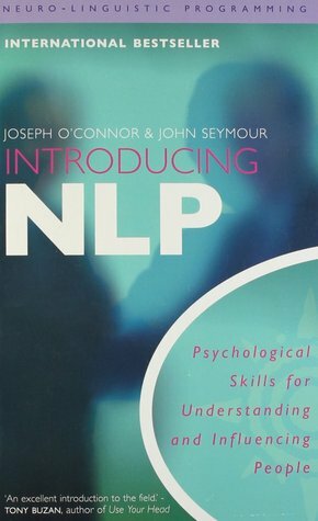 Introducing Neuro-Linguistic Programming: Psychological Skills for Understanding and Influencing People by Joseph O'Connor, John Seymour