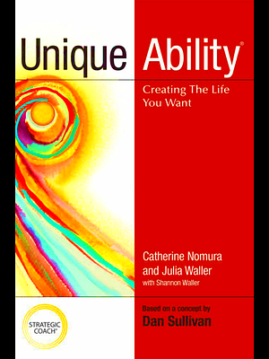 Unique Ability: Creating the Life You Want by Catherine Nomura