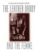 The Leather Daddy and the Femme: An Erotic Novel in Several Scenes and a Few Conversations by Carol Queen