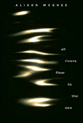 All Rivers Flow To The Sea by Alison McGhee