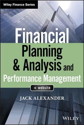 Financial Planning & Analysis and Performance Management by Jack Alexander