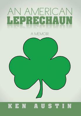 An American Leprechaun: A Memoir by Ken Austin