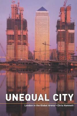 Unequal City: London in the Global Arena by Chris Hamnett