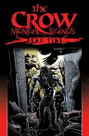 The Crow: Midnight Legends: Dead Time, Volume 1 by Alex Maleev