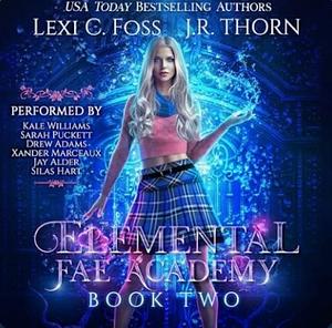 Elemental Fae Academy: Book Two by J.R. Thorn, Lexi C. Foss