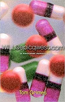 WILL@epicqwest.com: (a medicated memoir) by Tom Grimes
