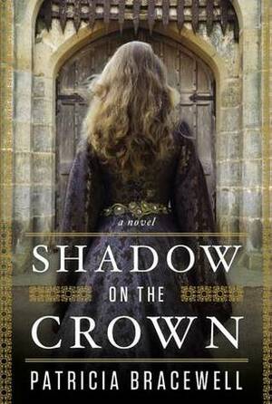 Shadow on the Crown by Patricia Bracewell