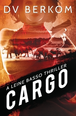 Cargo: A Leine Basso Thriller by D. V. Berkom