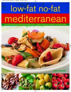 Low Fat No Fat Mediterranean: Over 200 Inspiring And Delicious Recipes From A Region Famous For Long Life And Active Health by Anne Sheasby