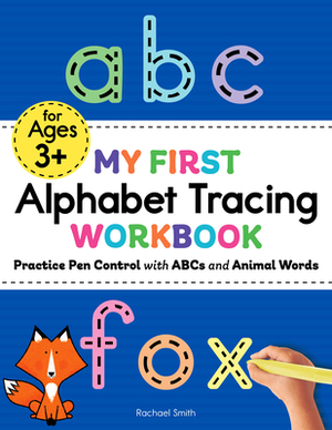 My First Alphabet Tracing Workbook: Practice Pen Control with ABCs and Animal Words by Rachael Smith