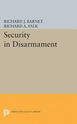 Security in Disarmament by Richard a. Falk, Richard J. Barnet