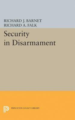 Security in Disarmament by Richard J. Barnet, Richard a. Falk