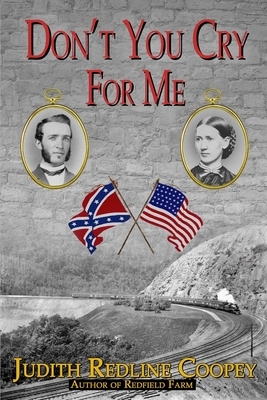 Don't You Cry For Me: A Novel of the Civil War by Judith Redline Coopey