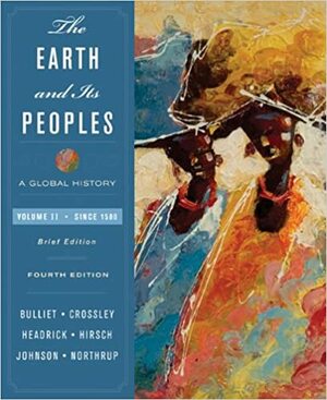 The Earth and Its Peoples: A Global History, Brief Edition, Volume II: Since 1500 by David Northrup, Pamela Kyle Crossley, Steven W. Hirsch, Daniel R. Headrick, Richard W. Bulliet