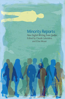 Minority Reports: New English Writing from Québec by Claude Lalumière, Elise Moser