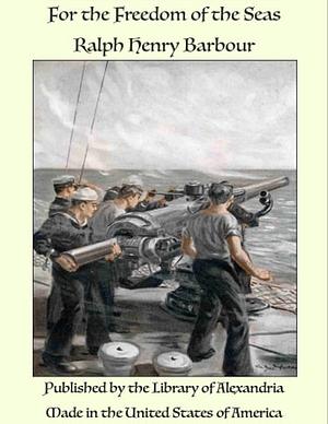 For the Freedom of the Seas (Classic Reprint) by Ralph Henry Barbour