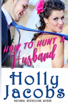 How to Hunt A Husband by Holly Jacobs