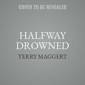 Halfway Drowned by Terry Maggert