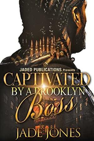 Captivated by a Brooklyn Boss: A Novella by Jade Jones