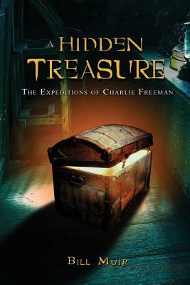 A Hidden Treasure: The Expeditions of Charlie Freeman by Bill Muir