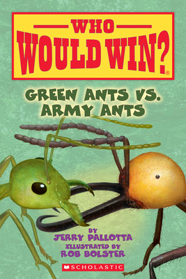 Green Ants vs. Army Ants (Who Would Win?), Volume 21 by Jerry Pallotta