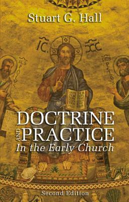 Doctrine and Practice in the Early Church by Stuart G. Hall