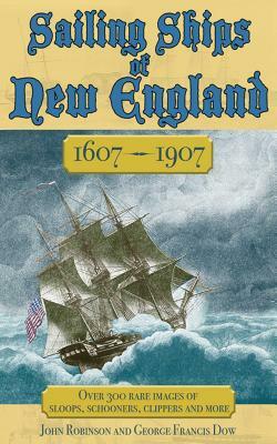 Sailing Ships of New England 1606-1907 by John Robinson, George Francis Dow