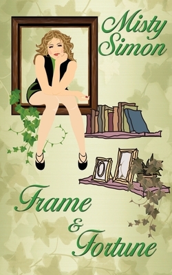Frame and Fortune by Misty Simon