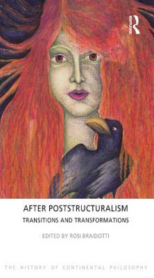 After Poststructuralism: Transitions and Transformations by Rosi Braidotti