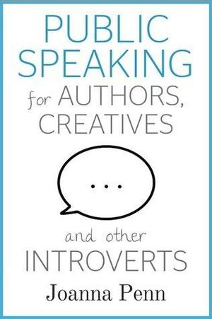 Public Speaking for Authors, Creatives and other Introverts by Joanna Penn, Joanna Penn