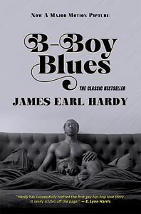 B-Boy Blues: A Seriously Sexy, Fiercely Funny, Black-on-Black Love Story by James Earl Hardy