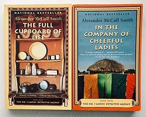 2 Alexander MaCall Smith Books! Books # 5 & # 6: - The Full Cupboard of Life -- In the Company of Cheerful Ladies by Alexander McCall Smith, Alexander McCall Smith