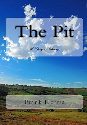 The Pit: A Story Of Chicago by Frank Norris