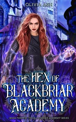 The Hex of Blackbriar Academy: an academy fantasy romance adventure series by Olivia Ash