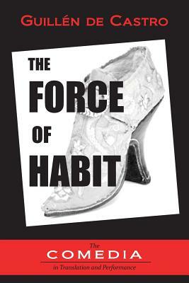 Force of Habit by Guillen De Castro y. Bellvis