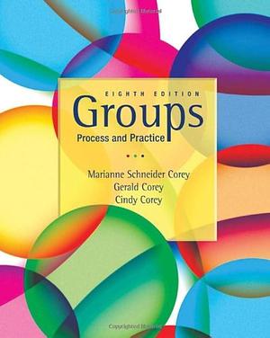 Groups Process and Practice, 8th Edition by Gerald Corey, Marianne Schneider Corey, Marianne Schneider Corey, Cindy Corey