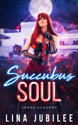 Succubus Soul: Veras Academy by Lina Jubilee