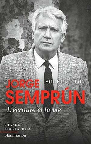 Jorge Semprún. L'écriture et la vie by Soledad Fox Maura