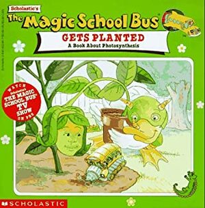 The Magic School Bus Gets Planted: A Book About Photosynthesis by Lenore Notkin, Joanna Cole, Bruce Degen, Bob Ostrom, Ronnie Krauss